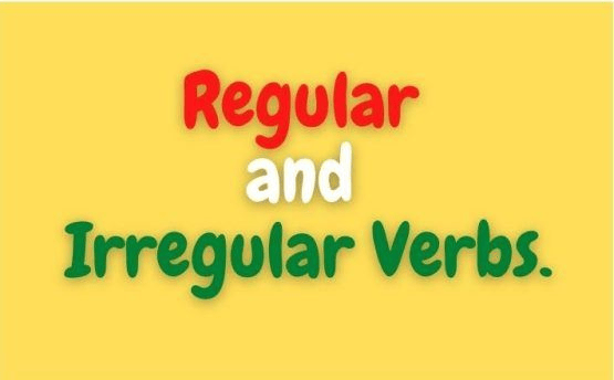 REGULAR AND IRREGULAR VERBS