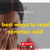 10 BEST WAYS TO CURE COMMON COLD
