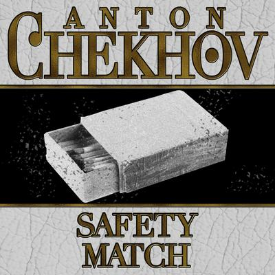 THE SAFETY MATCH-ANTON CHEKHOFF