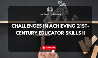 CHALLENGES IN ACHIEVING 21ST-CENTURY EDUCATOR SKILLS II